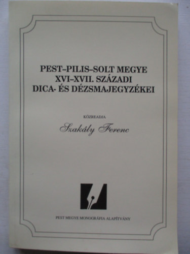 Szakály Ferenc - Pest-Pilis-Solt megye XVI-XVII. századi dica- és dézsmajegyzékei