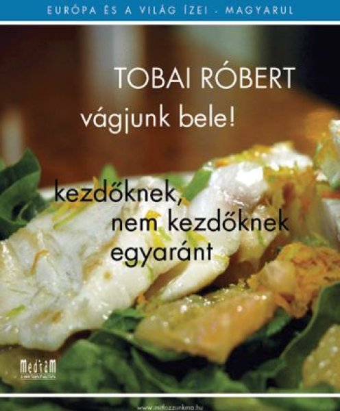 Tobai Rbert - Vgjunk bele! - Kezdknek, nem kezdknek egyarnt