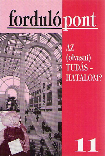 Fordulpont 11. III. vfolyam 2001/1 Az (olvasni) tuds hatalom?