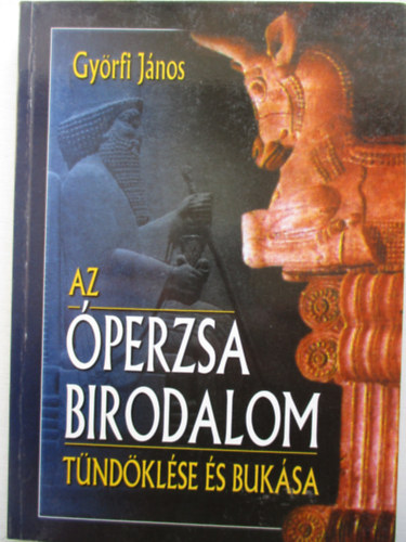 Gyrfi Jnos - Az perzsa Birodalom tndklse s buksa