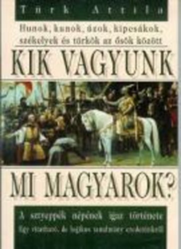 T�rk Attila - Kik vagyunk mi magyarok?