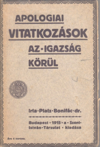 Platz Bonifác - Apologiai vitatkozások az igazság körül