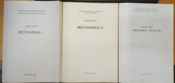 Szab Tibor, Korondi Endre - Mechanika I.-II. + Mechanika pldatr (3 ktet)