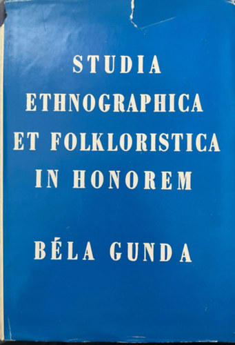 Szabadfalvi J�zsef (szerk.), Ujv�ry Zolt�n (szerk.) - Studia ethnographica et folkloristica in honorem B�la Gunda