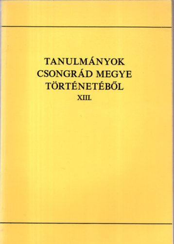 Blazovich L�szl� - Tanulm�nyok Csongr�d megye t�rt�net�b�l XIII.