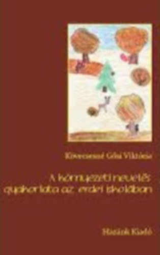 Kvecsesn Gsi Viktria - A krnyezeti nevels gyakorlata az erdei iskolban