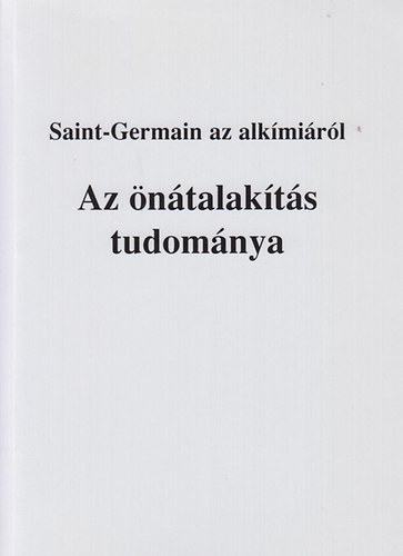 Mark. L. Prophet, Elizabeth Clare Prophet - Saint-Germain az alkímiáról (Az önátalakítás tudománya)
