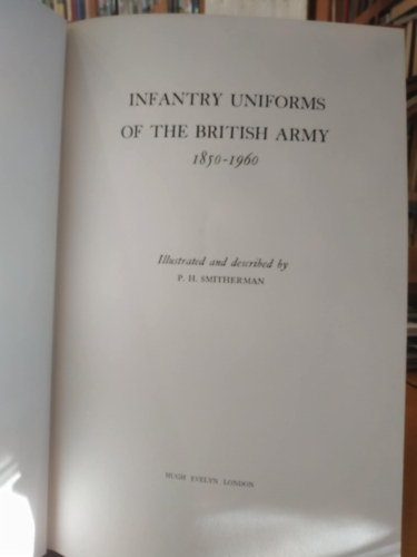P. H. Smitherman - Infantry Uniforms of the British Army 1850-1960