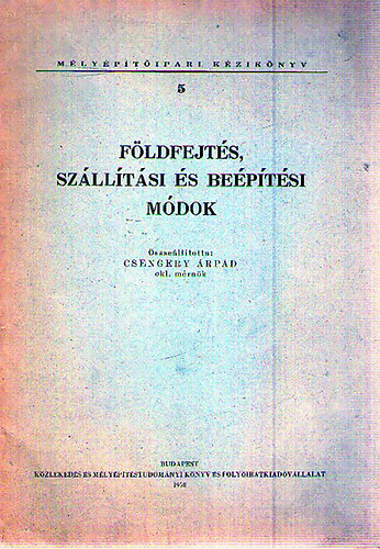 Csengery �rp�d szerk. - F�ldfejt�s, sz�ll�t�si �s be�p�t�si m�dok