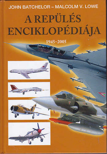 Batchelor; Lowe - A repülés enciklopédiája 1945-2005
