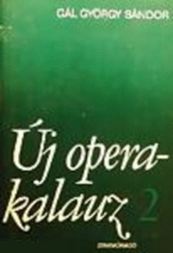 Gál György SÁndor - Új operakalauz II.