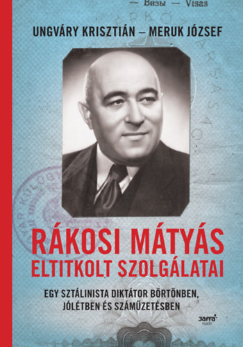 Ungvry Krisztin, Meruk Jzsef - Rkosi Mtys eltitkolt szolglatai - Egy sztlinista dikttor brtnben, jltben s szmzetsben