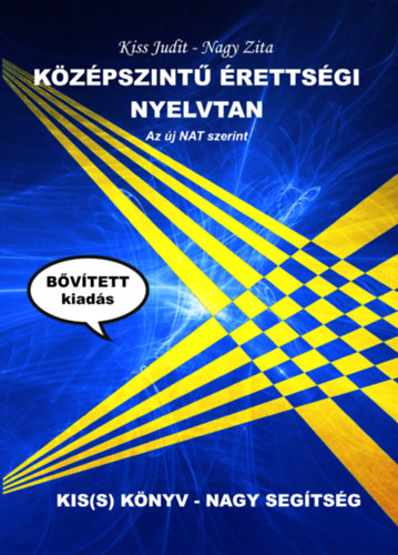 Kiss Judit, Nagy Zita - K�z�pszint� �retts�gi nyelvtan - Az �j NAT szerint (b�v�tett kiad�s)