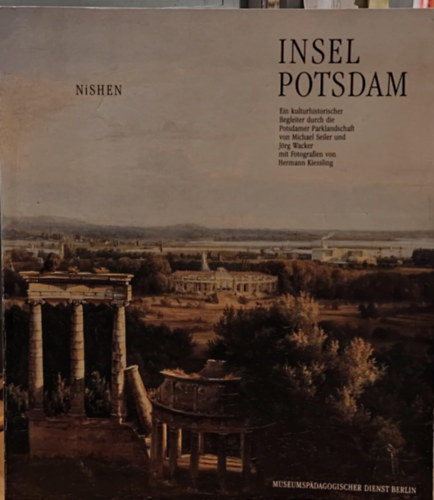 Michael Seiler, J�rg Wacker, Goerd Peschken, Hermann Kiessling - Insel Potsdam - Ein kulturhistorischer Begleiter durch die Potsdamer Parklandschaft