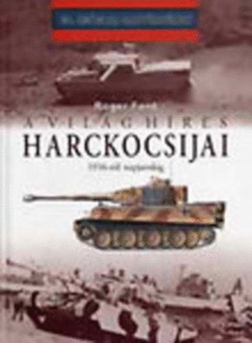 Roger Ford - A vilg hres harckocsijai 1916-tl napjainkig (20. szzadi hadtrtnet)