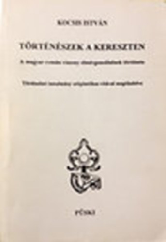 Kocsis Istv�n - T�rt�n�szek a kereszten - A magyar-rom�n viszony elm�rgesed�s�nek t�rt�nete