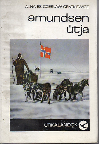 Alina Centkiewitz; Czeslaw Centkiewicz - Amundsen útja