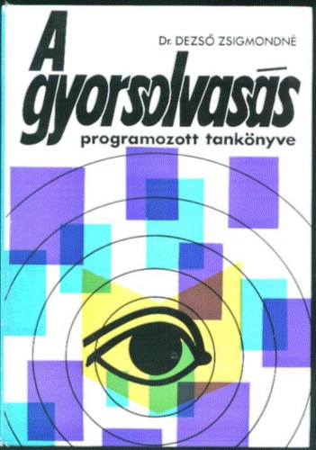 Dr. Dezső Zsigmondné SZERKESZTŐ Losonci Nándorné - A gyorsolvasás programozott tankönyve (Fekete-fehér illusztrációkkal. teljes kiadás)