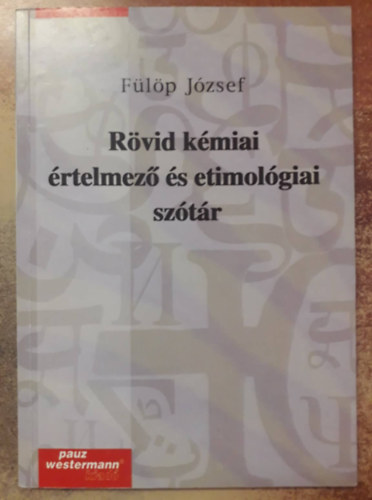 Flp Jzsef - Rvid kmiai rtelmez s etimolgiai sztr