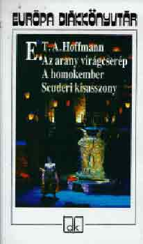 E. T. A. Hoffmann - Az arany virágcserép - A homokember - Scuderi kisasszony