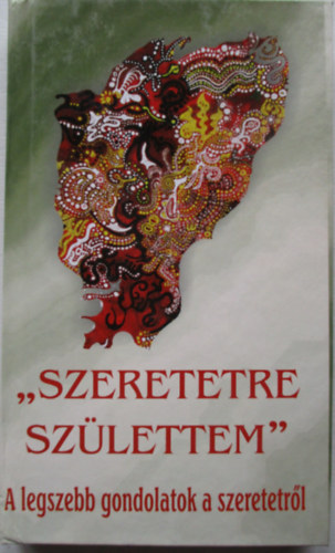 Vg Zsuzsanna - Szeretetre szlettem - A legszebb gondolatok a szeretetrl