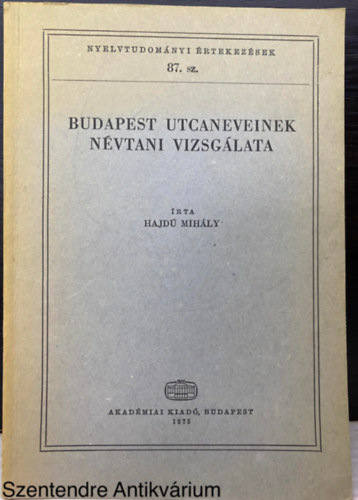 Hajd Mihly, Graf.: H. Gulys Zsuzsa - Budapest utcaneveinek nvtani vizsglata (Nyelvtudomnyi rtekezsek 87. szm) (Nyelvszet; Helytrtnet; Nevek) (Sajt kppel)