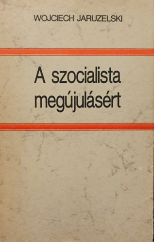 Wojciech Jaruzelski - A szocialista meg�jul�s�rt