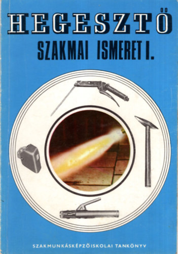 Kovcs Menyhrt, Szerk.: Paczk Jnos - Hegeszt szakmai ismeret I. - Szakmunkskpz iskolk szmra (Hegesztsek csoportostsa; Ktsmdok; Lnghegeszts; A lnghegeszts technolgija; Elektrotechnika; A villamos vhegeszts alapfogalmai, eszkzei, szerszmai, ta