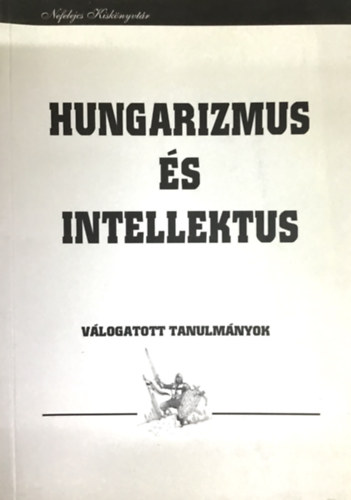 Hungarizmus és intellektus (válogatott tanulmányok)