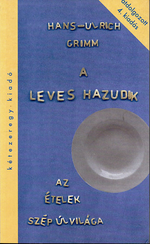 Hans-Ulrich Grimm - A leves hazudik: Az telek szp j vilga