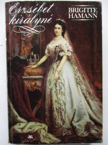 Brigitte Hamann - Erzsébet királyné