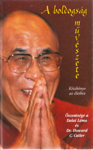 Dalai Láma, Dr. Howard C. Cutler - A boldogság művészete
