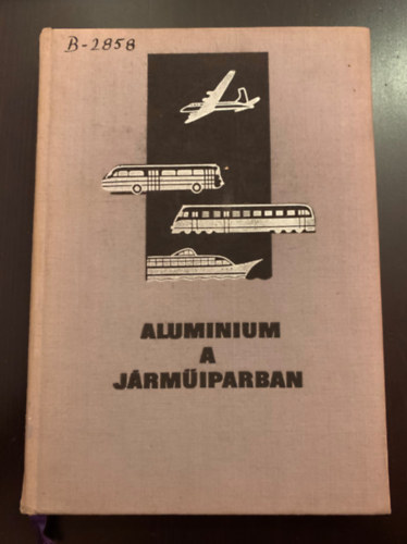 Baránszky-Jób Imre, Buray Zoltán, Fekecs Gábor, Bubik Ernő, Samu Béla - Alumínium a járműiparban