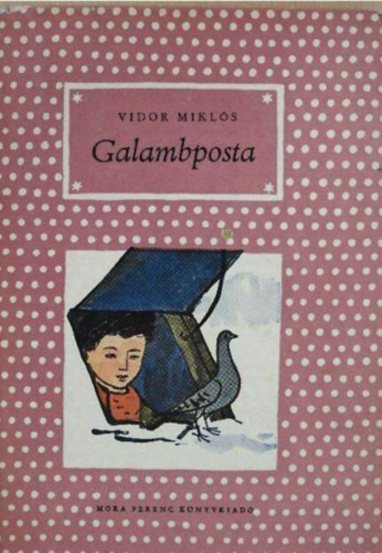 Vidor Miklós, Reich Károly (ill.) - Galambposta - Pöttyös könyvek; Reich Károly rajzaival