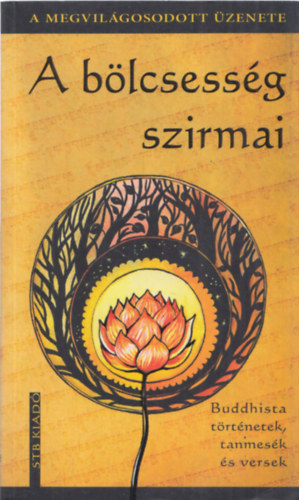 Szntai Zsolt (szerk.) - A blcsessg szirmai - Buddhista trtnetek, tanmesk s versek