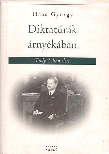Haas Gy�rgy - Diktat�r�k �rny�k�ban (Tildy Zolt�n �lete)
