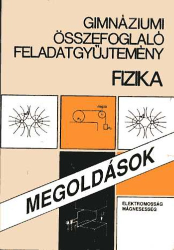 Kertsz Bla (szerk.) - Gimnziumi sszefoglal feladatgyjtemny - Fizika Megoldsok (Elektromossg, mgnesessg)