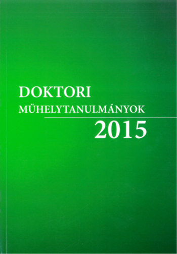 Dr. Kecsk�s G�bor (szerk.) - Doktori M�helytanulm�nyok 2015