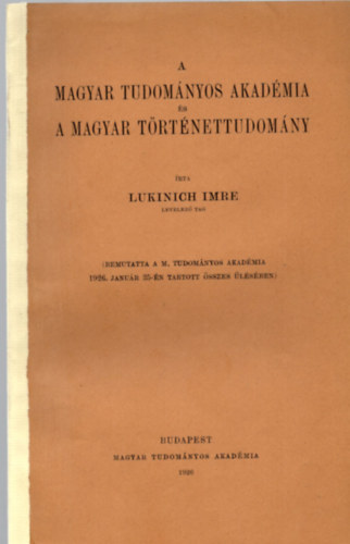 Lukinich Imre - A Magyar Tudom�nyos Akad�mia �s a magyar t�rt�nettudom�ny