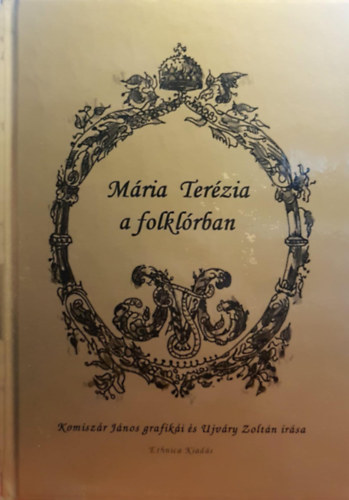 Komiszr Jnos, Ujvry Zoltn (szerk.) - Mria Terzia a folklrban