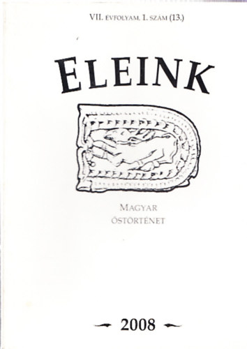 Eleink VII. évfolyam, 1. szám (13.) - Magyar őstörténet