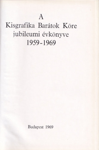Galambos Ferenc (szerk) - A Kisgrafika Bartok Kre jubileumi vknyve 1959-1969 (szmozott)