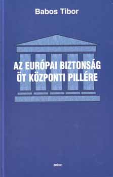 Babos Tibor - Az eurpai biztonsg t kzponti pillre