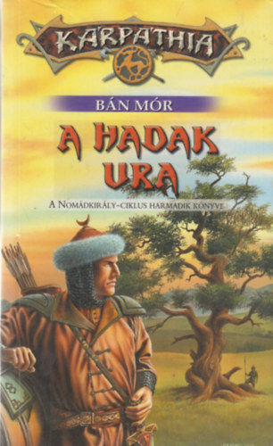 Bán Mór - A hadak ura - A Nomádkirály-ciklus harmadik könyve