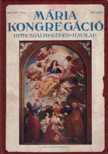 Márai Kongregáció - Hitbuzgalmi képes havilap 1931. május ( XXIV. évf. 9. szám )