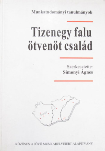 Simonyi �gnes (szerk.) - TIzenegy falu, �tven�t csal�d. Kisgyermekes, munkan�lk�li csal�dok h�tr�nyos munkaer�piaci t�rs�gekben