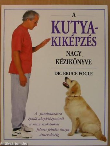 Dr.Bruce Fogle - A kutyakiképzés nagy kézikönyve