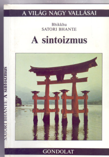 Szerz Bhikkhu Satori Bhante Szerkeszt Loppert Csaba Fordt Kri Elemr Lektor Varrk Ilona Kirly Erzsbet - A sintoizmus (??, nyugaton shinto) -Lo shintoismo - A vilg nagy vallsai -  Fordtotta: Kri Elemr