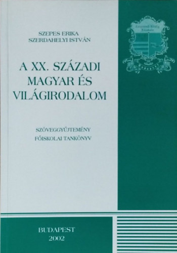 Szerdahelyi Istvn Szepes Erika - A XX. szzadi magyar s vilgirodalom - szveggyjtemny