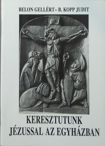 Belon Gellrt-B.Kopp Judit - Keresztutunk Jzussal az egyhzban